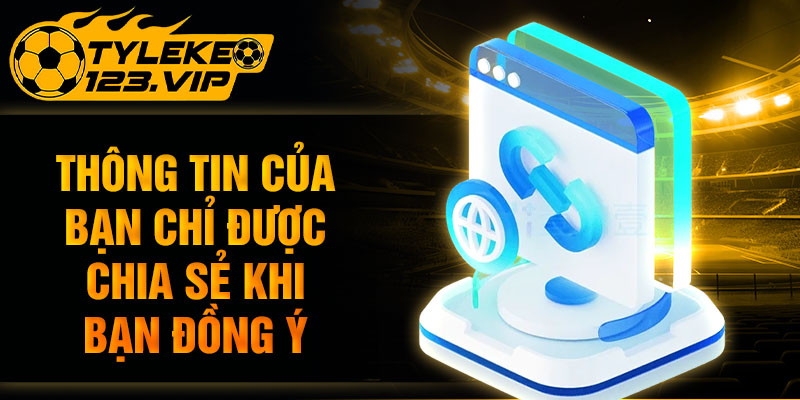 Thông tin của bạn chỉ được chia sẻ khi bạn đồng ý
