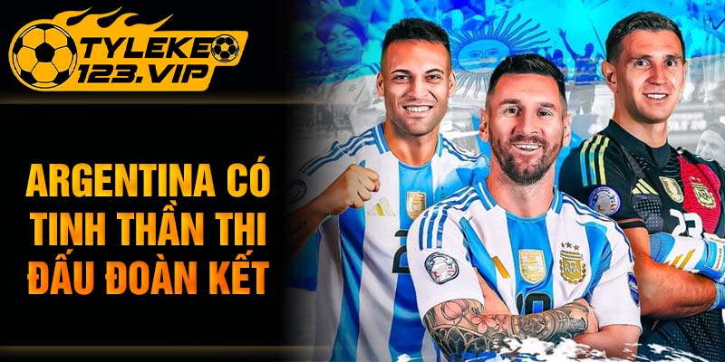 Argentina có tinh thần thi đấu đoàn kết