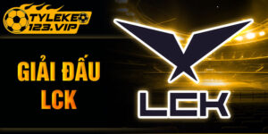 Giải đấu LCK - Cập nhật tin tức mới nhất cùng Tỷ Lệ Kèo