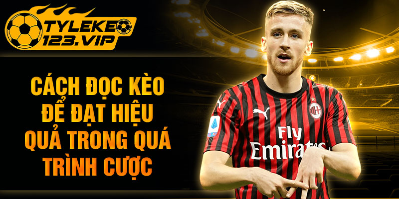 Cách đọc kèo để đạt hiệu quả trong quá trình cược