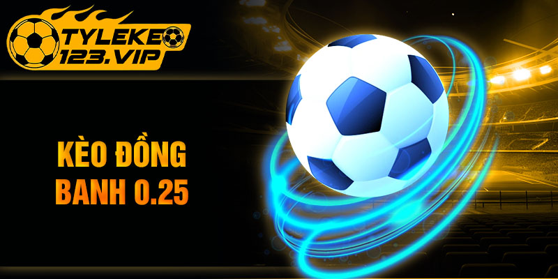 Kèo đồng banh 0.25