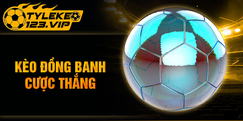 Kèo đồng banh cược thắng