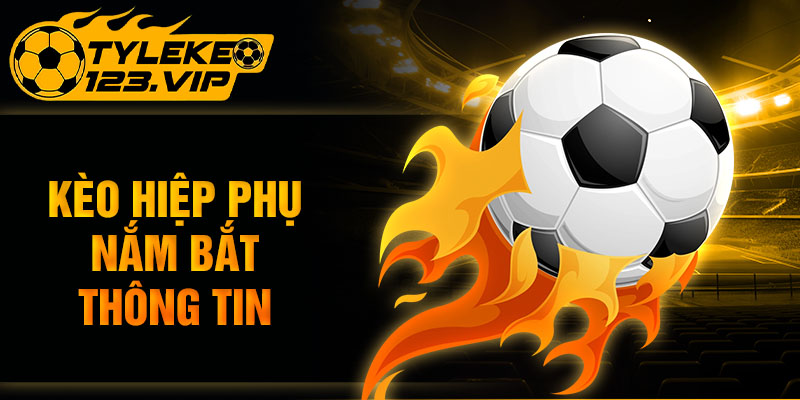 Kèo hiệp phụ nắm bắt thông tin