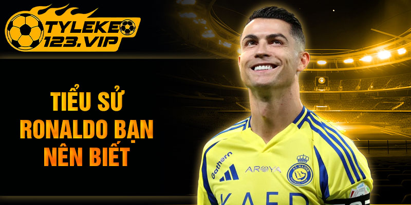 Tiểu sử Ronaldo bạn nên biết